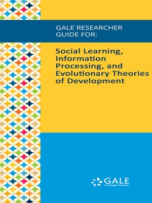cover image of Gale Researcher Guide for: Social Learning, Information Processing, and Evolutionary Theories of Development